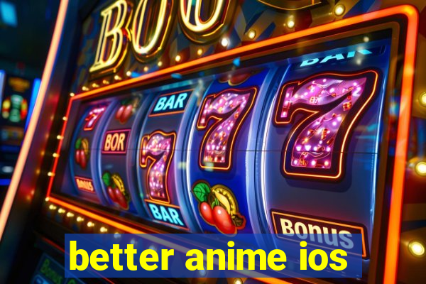 better anime ios